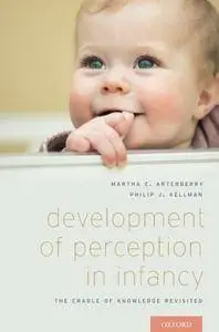Development of Perception in Infancy: The Cradle of Knowledge Revisited