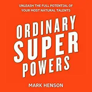 Ordinary Superpowers: Unleash the Full Potential of Your Most Natural Talents [Audiobook]