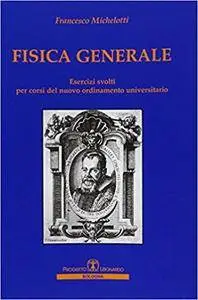 Francesco Michelotti - Fisica generale. Esercizi svolti per corsi del nuovo ordinamento universitario