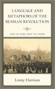 Language and Metaphors of the Russian Revolution: Sow the Wind, Reap the Storm