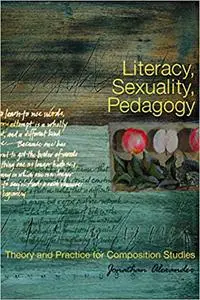 Literacy, Sexuality, Pedagogy: Theory and Practice for Composition Studies