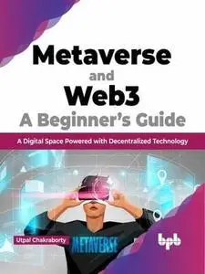 Metaverse and Web3: A Beginner’s Guide: A Digital Space Powered with Decentralized Technology (English Edition)