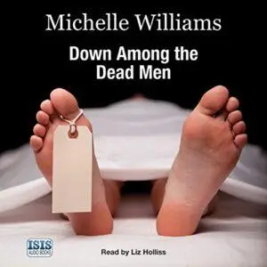 Down Among the Dead Men: A Year in the Life of a Mortuary Technician [Audiobook]