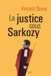 Vincent Quivy, "La justice sous Sarkozy"