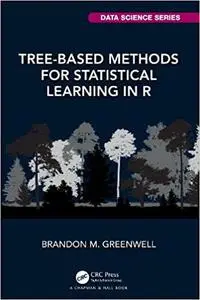 Tree-Based Methods for Statistical Learning in R (Chapman & Hall/Crc Data Science)