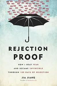 Rejection Proof: How I Beat Fear and Became Invincible Through 100 Days of Rejection (repost)