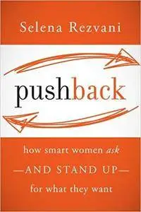 Pushback: How Smart Women Ask―and Stand Up―for What They Want