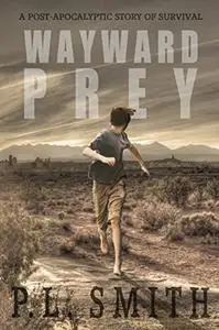 Wayward Prey: A Post-Apocalyptic Story of Survival