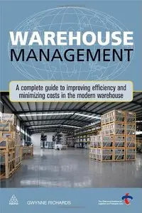 Warehouse Management: A Complete Guide to Improving Efficiency and Minimizing Costs in the Modern Warehouse (Repost)