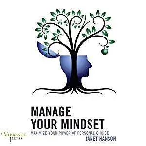 Manage Your Mindset: Maximize Your Power of Personal Choice [Audiobook]