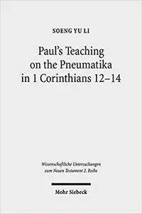 Paul's Teaching on the Pneumatika in 1 Corinthians 12-14