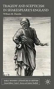 Tragedy and Scepticism in Shakespeare's England (Early Modern Literature in History)