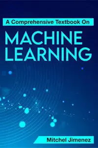 A Comprehensive Textbook On Machine Learning
