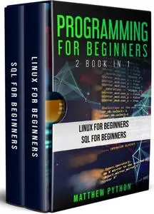 Programming for Beginners : 2 book in 1: Linux for beginners, SQL for Beginners