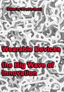 "Wearable Devices the Big Wave of Innovation" ed. by Noushin Nasiri
