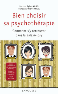 Bien choisir sa psychothérapie : Comment s’y retrouver dans la galaxie psy - Pierre Angel, Sylvie Angel