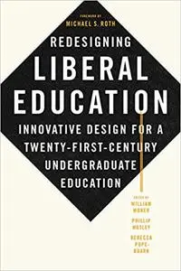 Redesigning Liberal Education: Innovative Design for a Twenty-First-Century Undergraduate Education Ed 6