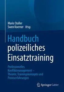 Handbuch polizeiliches Einsatztraining: Professionelles Konfliktmanagement – Theorie, Trainingskonzepte und Praxiserfahrungen