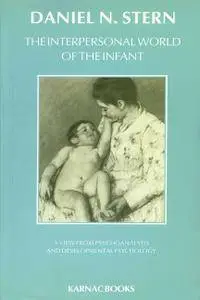 The Interpersonal World of the Infant: A View from Psychoanalysis and Developmental Psychology