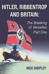 «Hitler, Ribbentrop and Britain» by Nick Shepley