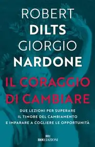 Robert Dilts, Giorgio Nardone - Il coraggio di cambiare