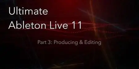 Ultimate Ableton Live 11, Part 3: Producing & Editing