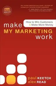 «Make My Marketing Work» by Alex Read, Paul Keetch