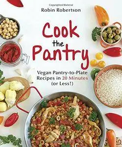 Cook the Pantry: Vegan Pantry-to-Plate Recipes in 20 Minutes