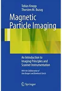 Magnetic Particle Imaging: An Introduction to Imaging Principles and Scanner Instrumentation