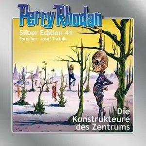 «Perry Rhodan - Silber Edition 41: Die Konstrukteure des Zentrums» by William Voltz,Clark Darlton,H.G. Ewers