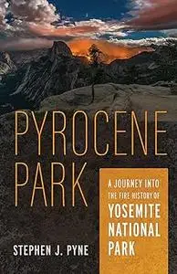 Pyrocene Park: A Journey into the Fire History of Yosemite National Park