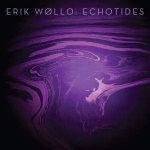 Erik Wollo - Echotides (2015) [Official Digital Download 24-bit/96kHz]