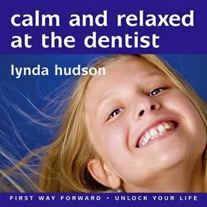 «Calm and Relaxed at the Dentist» by Lynda Hudson