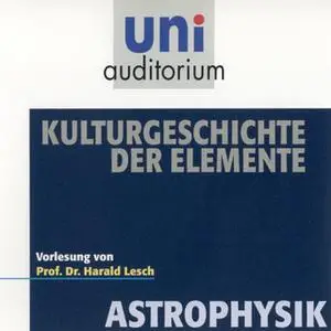 «Uni Auditorium - Astrophysik: Kulturgeschichte der Elemente» by Harald Lesch