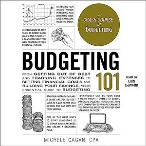 Budgeting 101: From Getting Out of Debt and Tracking Expenses to Setting Financial Goals and Building Your Savings [Audiobook]