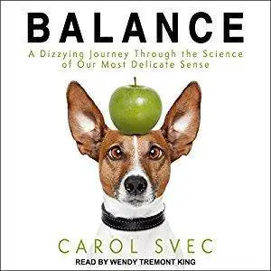 Balance: A Dizzying Journey Through the Science of Our Most Delicate Sense [Audiobook]