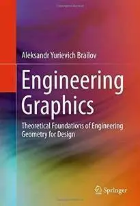 Engineering Graphics: Theoretical Foundations of Engineering Geometry for Design