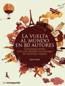 «La vuelta al mundo en 80 autores» by Xavi Ayén