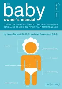 The Baby Owner's Manual: Operating Instructions, Trouble-Shooting Tips, and Advice on First-Year Maintenance