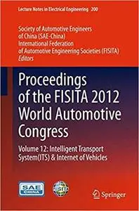 Proceedings of the FISITA 2012 World Automotive Congress: Volume 12: Intelligent Transport System(ITS) & Internet of Veh