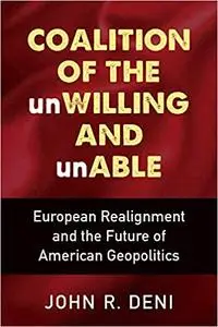 Coalition of the unWilling and unAble: European Realignment and the Future of American Geopolitics