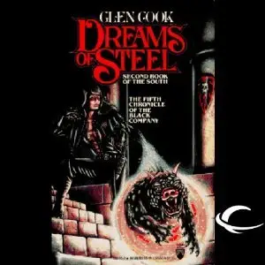Dreams of Steel: Chronicles of the Black Company, Book 6 - Glen Cook