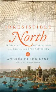 Irresistible North: From Venice to Greenland on the Trail of the Zen Brothers (Repost)