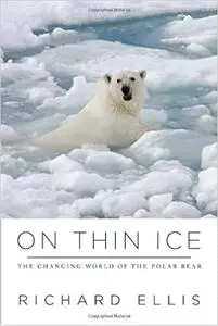 On Thin Ice: The Changing World of the Polar Bear