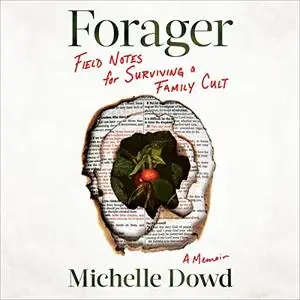 Forager: Field Notes for Surviving a Family Cult: A Memoir [Audiobook]