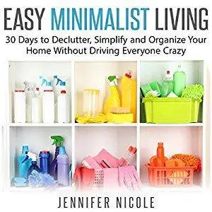 Easy Minimalist Living: 30 Days to Declutter, Simplify and Organize Your Home Without Driving Everyone Crazy [Audiobook]