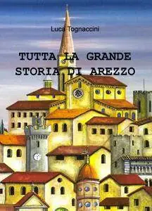 TUTTA LA GRANDE STORIA DI AREZZO