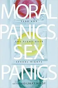 Moral Panics, Sex Panics: Fear and the Fight over Sexual Rights (Intersections)