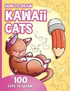 How to Draw Kawaii Cats for Kids : How to Draw 100 Cute Cats, Step by Step