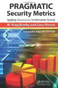 PRAGMATIC Security Metrics: Applying Metametrics to Information Security